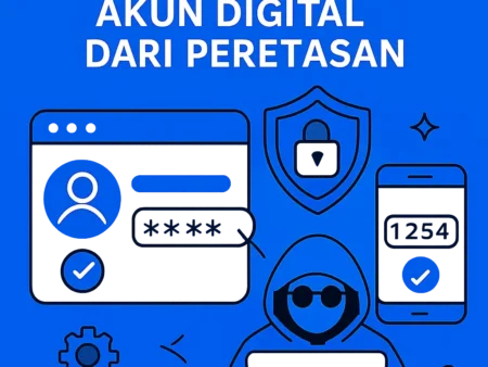 Cara Mengamankan Akun Digital dari Peretasan
